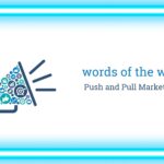 Push and Pull Marketing strategies by word out